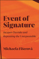 Event of Signature: Jacques Derrida and Repeating the Unrepeatable Michaela Fiserova 9781438489735