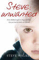 Steve: Unwanted: A Remarkable True Story Steve Walker 9781780720418