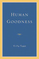 Human Goodness by Yi-fu Tuan