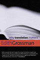 Why Translation Matters by Edith Grossman
