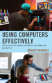 Using Computers Effectively: How Teachers and Students Can Improve Their Knowledge and Practice by Debojit Acharjee 9781475868791