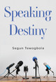 Speaking Destiny by Segun Tewogbola 9781804392805