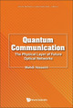 Quantum Communication: The Physical Layer Of Future Optical Networks by Mahdi Hosseini 9789811279058