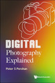 Digital Photography Explained by Peter S Pershan 9789811283420
