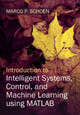 Introduction to Intelligent Systems, Control, and Machine Learning using MATLAB by Marco P. Schoen 9781316518250
