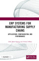 ERP Systems for Manufacturing Supply Chains: Applications, Configuration, and Performance Odd Joran Sagegg 9781138587441