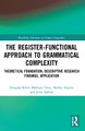 The Register-Functional Approach to Grammatical Complexity: Theoretical Foundation, Descriptive Research Findings, Application by Douglas Biber 9781032138916