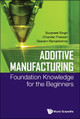 Additive Manufacturing: Foundation Knowledge For The Beginners by Sunpreet Singh 9789811224812