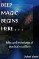 Deep Magic Begins Here: Tales & Techniques of Practical Occultism by Julian Vayne 9781906958527