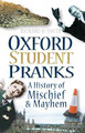 Oxford Student Pranks: A History of Mischief & Mayhem by Richard O. Smith 9780752456508