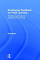 Developing Feedback for Pupil Learning: Teaching, Learning and Assessment in Schools by Ruth Dann 9781138681019