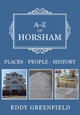 A-Z of Horsham: Places-People-History by Eddy Greenfield 9781445686318