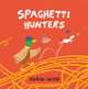 Spaghetti Hunters by Morag Hood 9781509889846