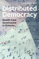 Distributed Democracy: Health Care Governance in Ontario by Carey Doberstein 9781487507251