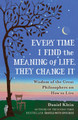 Every Time I Find the Meaning of Life, They Change It: Wisdom of the Great Philosophers on How to Live by Daniel Klein 9781780749327
