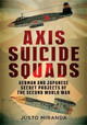 Axis Suicide Squads: German and Japanese Secret Projects of the Second World War Justo Miranda 9781781555651