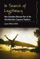 In Search of Legitimacy: How Outsiders Become Part of the Afro-Brazilian Capoeira Tradition by Lauren Miller Griffith 9781785330636