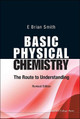 Basic Physical Chemistry: The Route To Understanding (Revised Edition) by E. Brian Smith 9781783262939