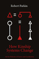 How Kinship Systems Change: On the Dialectics of Practice and Classification by Robert Parkin 9781800731660
