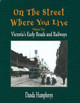 On The Street Where You Live: Victoria's Early Roads and Railways by Danda Humphreys 9781894384094