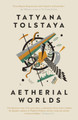 Aetherial Worlds Tatyana Tolstaya 9781911547358
