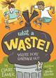 What a Waste: Where Does Garbage Go? by Claire Eamer 9781554519194