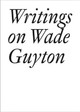 Writings on Wade Guyton by Daniel Baumann 9783037644737