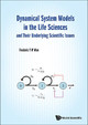 Dynamical System Models In The Life Sciences And Their Underlying Scientific Issues by Frederic Y. M. Wan 9789813143708