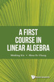 First Course In Linear Algebra, A by Minking Eie 9789813143111