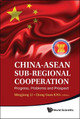 China-asean Sub-regional Cooperation: Progress, Problems And Prospect by Mingjiang Li 9789814340427