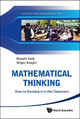 Mathematical Thinking: How To Develop It In The Classroom by Shigeo Katagiri 9789814350839