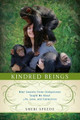 Kindred Beings: What Seventy-Three Chimpanzees Taught Me About Life, Love, and Connection by Sheri Speede 9780062132499