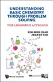Understanding Basic Chemistry Through Problem Solving: The Learner's Approach by Kim Seng Chan 9789814641180
