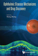 Ophthalmic Disease Mechanisms And Drug Discovery by Kang Zhang 9789814663069