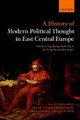 A History of Modern Political Thought in East Central Europe: Volume I: Negotiating Modernity in the 'Long Nineteenth Century' by Balazs Trencsenyi 9780198803133