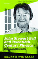 John Stewart Bell and Twentieth Century Physics: Vision and Integrity by Andrew Whitaker 9780198861263