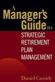 A Manager's Guide to Strategic Retirement Plan Management by Daniel Cassidy 9780471771739