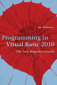 Programming in Visual Basic 2010: The Very Beginner's Guide by Jim McKeown 9780521721110