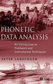 Phonetic Data Analysis: An Introduction to Fieldwork and Instrumental Techniques Peter Ladefoged (University of California, Los Angeles) 9780631232698