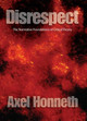 Disrespect: The Normative Foundations of Critical Theory by Axel Honneth 9780745629056