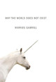 Why the World Does Not Exist Markus Gabriel 9780745687568