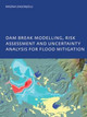 Dam Break Modelling, Risk Assessment and Uncertainty Analysis for Flood Mitigation: IHE-PhD Thesis, Unesco-IHE, Delft, The Netherlands by Migena Zagonjolli