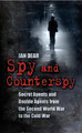 Spy and Counterspy: Secret Agents and Double Agents from the Second World War to the Cold War by Ian Dear 9780752459912