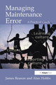 Managing Maintenance Error: A Practical Guide by James Reason 9780754615910