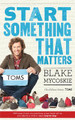 Start Something That Matters Blake Mycoskie 9780753540244