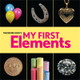 Theodore Gray's My First Elements by Theodore Gray 9780762494323