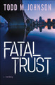 Fatal Trust by Todd M. Johnson 9780764212352