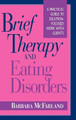 Brief Therapy and Eating Disorders: A Practical Guide to Solution-Focused Work with Clients Barbara McFarland 9780787900533