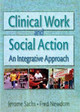 Clinical Work and Social Action: An Integrative Approach by Fred A. Newcom 9780789002792