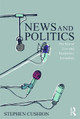 News and Politics: The Rise of Live and Interpretive Journalism Stephen Cushion (Cardiff University, UK) 9780415744713